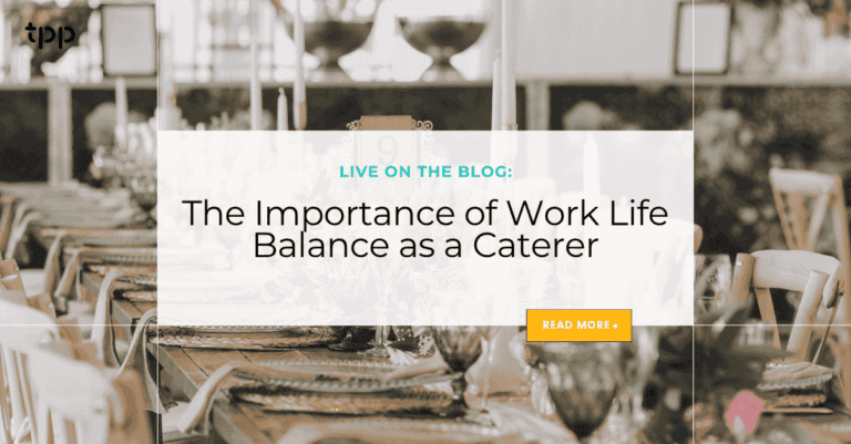 The Importance of Work Life Balance as a Caterer