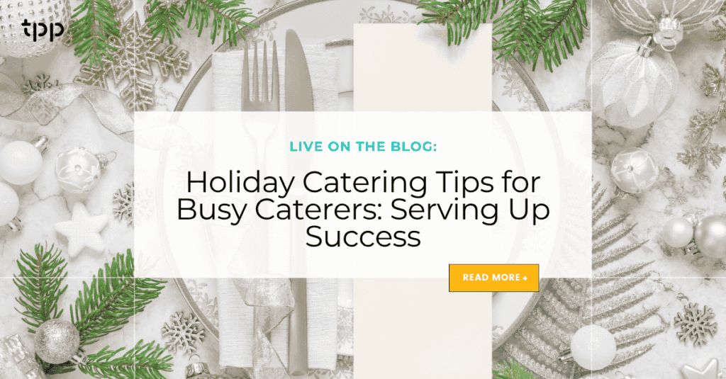Holiday Catering Tips for Busy Caterers: Serving Up Success