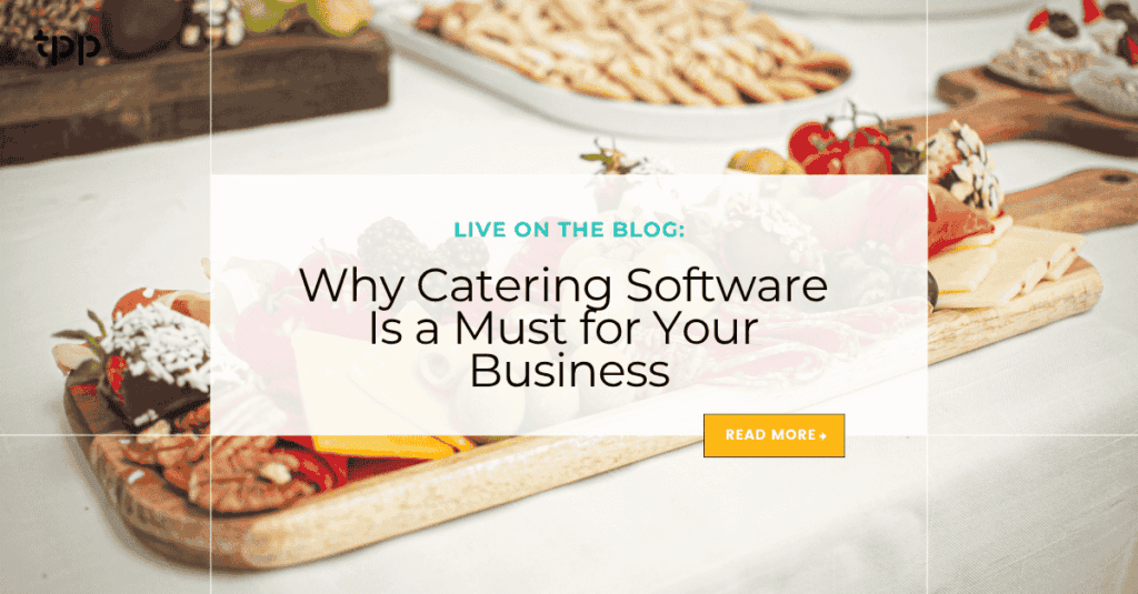 Why Catering Software Is a Must for Your Business