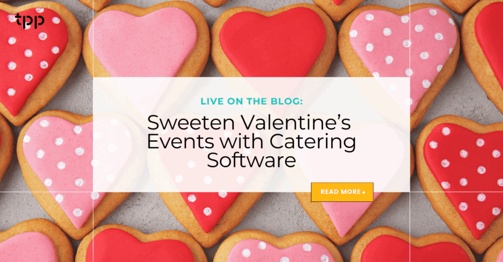 Sweeten Valentine’s Events with Catering Software