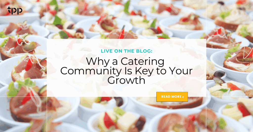 Why a Catering Community Is Key to Your Growth