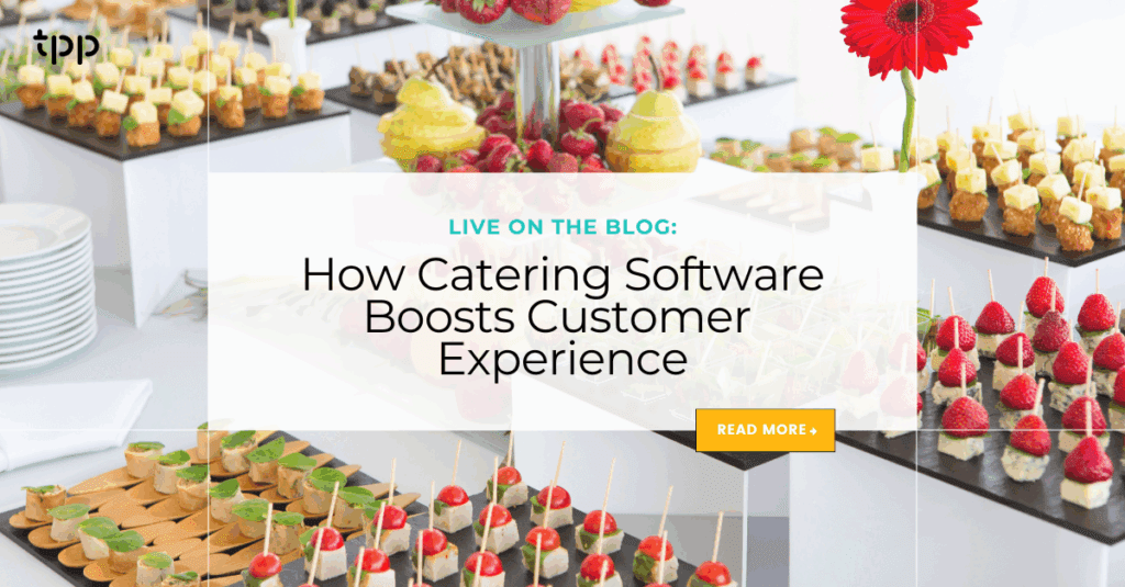 How Catering Software Boosts Customer Experience