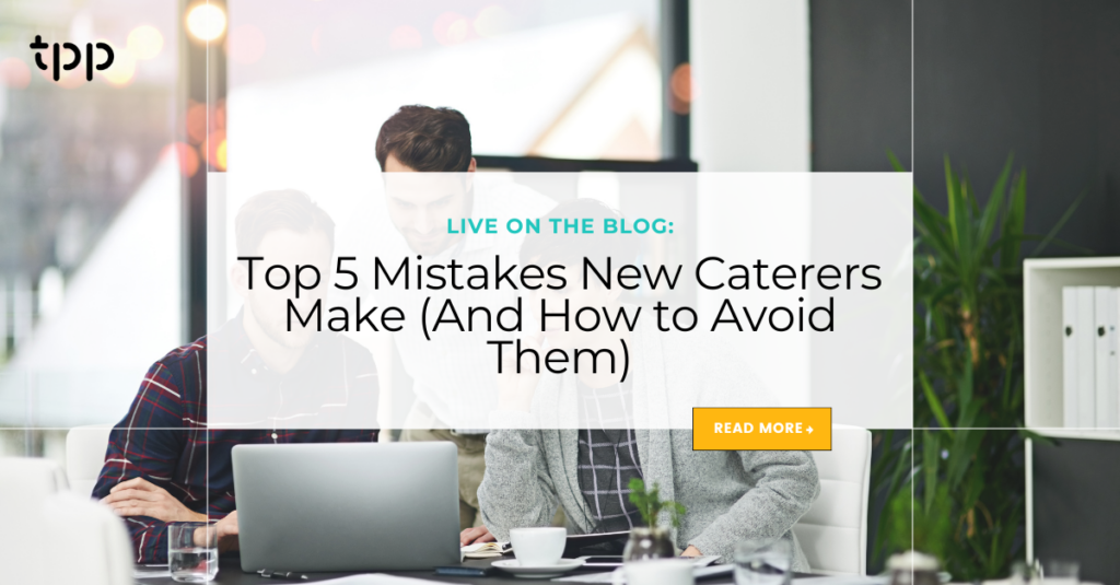 Top 5 Mistakes New Caterers Make (And How to Avoid Them)
