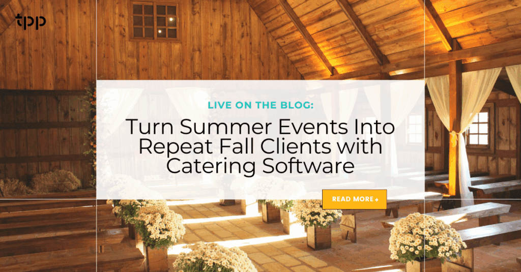 Turn Summer Events Into Repeat Fall Clients with Catering Software