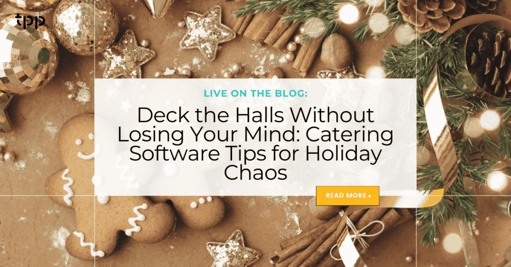 Deck the Halls with TPP: Catering Software Tips Deck the Halls Without Losing Your Mind: Catering Software Tips for Holiday Chaos