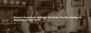 Banquet Event Order Software That Helps You Say Goodbye to Spreadsheets and Chaos