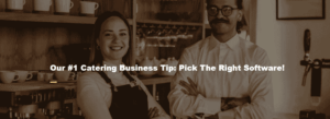 Our #1 Catering Business Tip: Pick The Right Software!