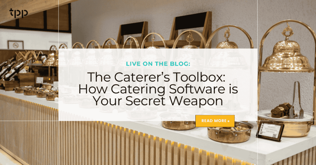 The Caterer’s Toolbox: How Catering Software is Your Secret Weapon