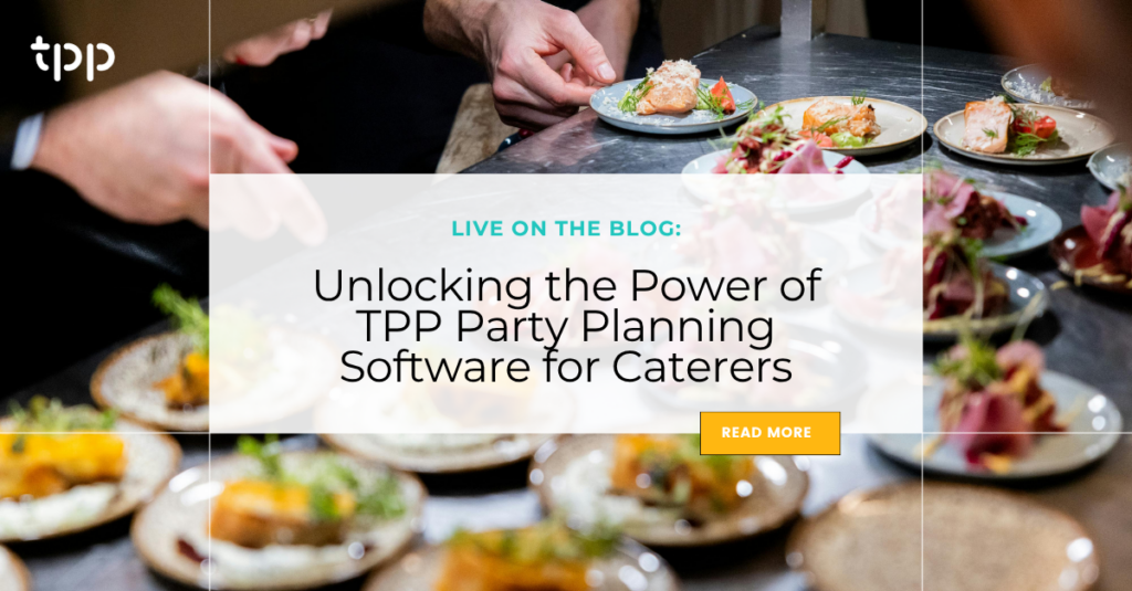 Unlocking the Power of TPP Party Planning Software for Caterers