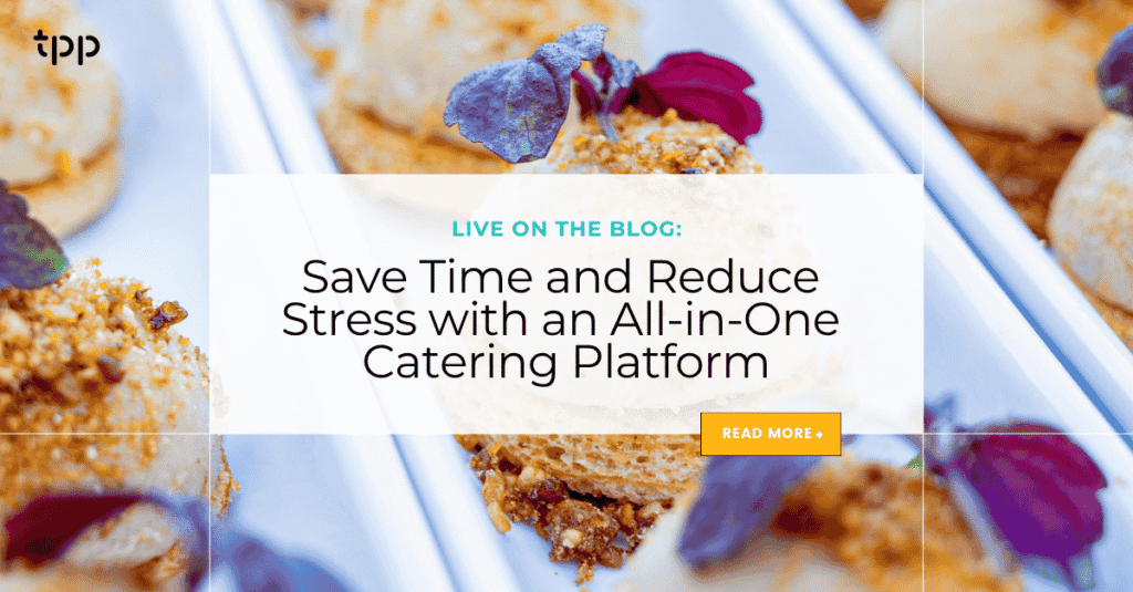 Save Time and Reduce Stress with an All-in-One Catering Platform
